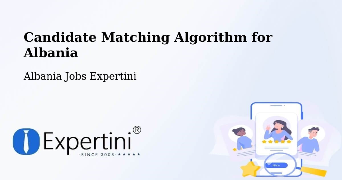 Candidate Matching Algorithm Overview – Albania - Albania Jobs Expertini