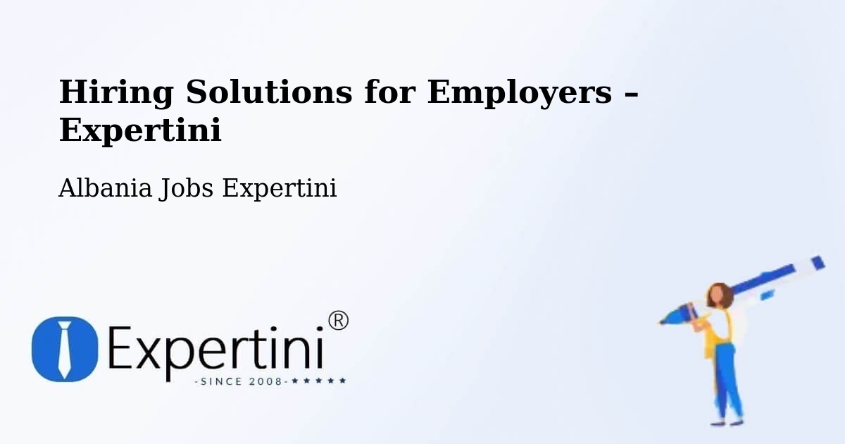 Hiring Solutions for Employers in Albania - Albania Jobs Expertini