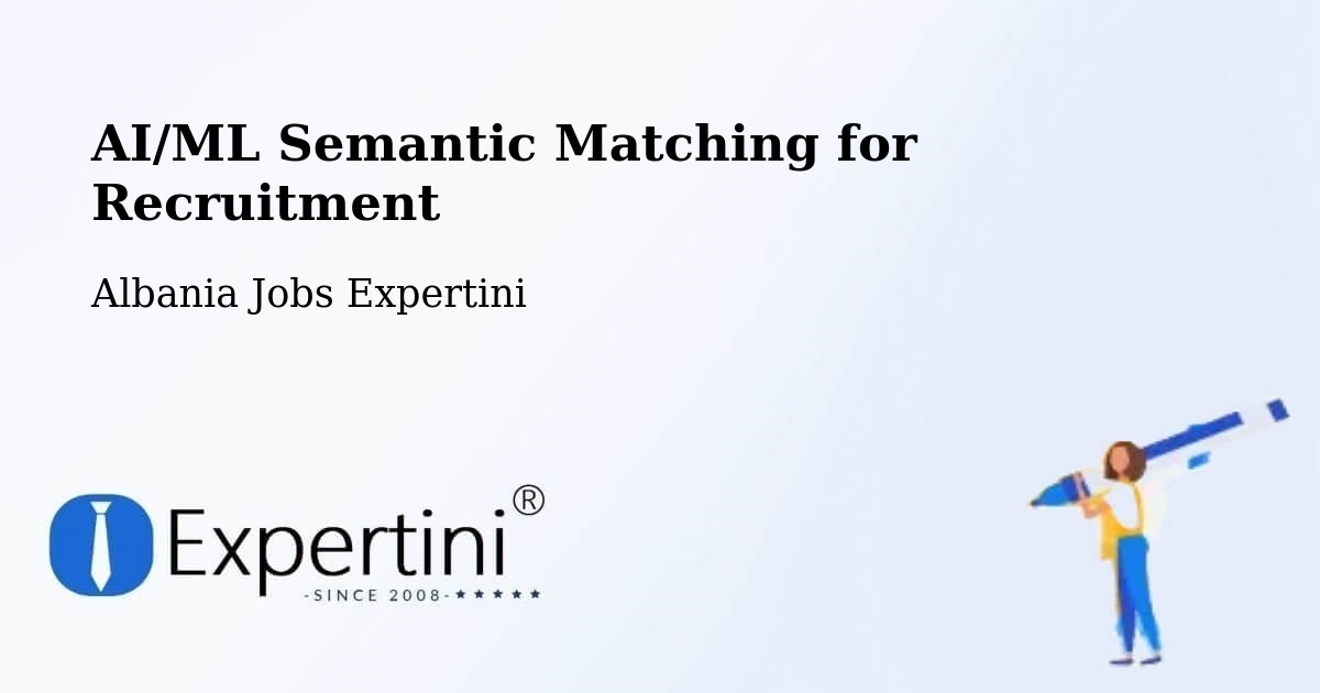 AI/ML Semantic Matching for Recruitment - Albania Jobs Expertini