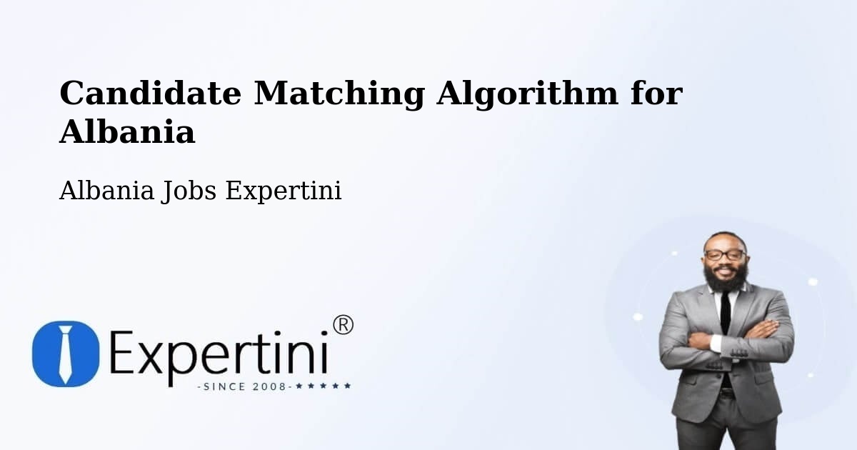 Candidate Matching Algorithm for Albania - Albania Jobs Expertini