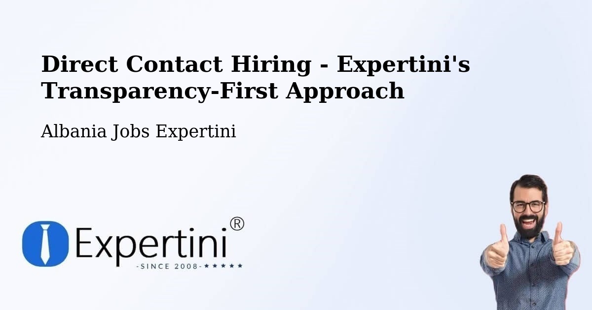 Direct Contact Hiring - Expertini's Transparency-First Approach - Albania Jobs Expertini