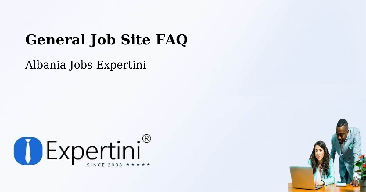 General Job Site FAQ - Albania Jobs Expertini