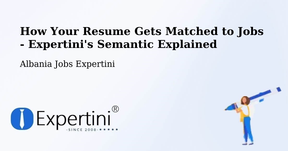 How Your Resume Gets Matched to Jobs - Expertini's Semantic Explained - Albania Jobs Expertini