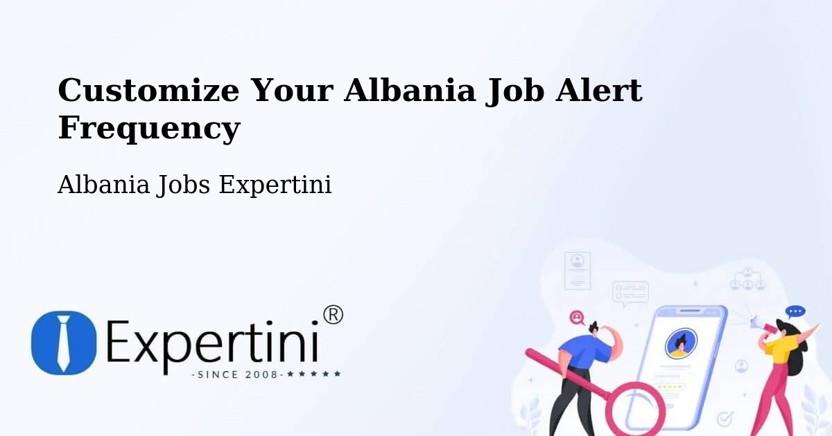 Customize Your Albania Job Alert Frequency - Albania Jobs Expertini